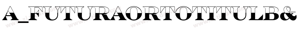 a_FuturaOrtoTitulB&W Bold字体转换
